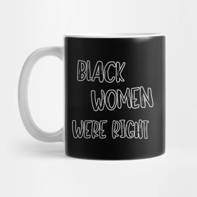 Black-Women-Were-Right by Creatifly Graphic Tees